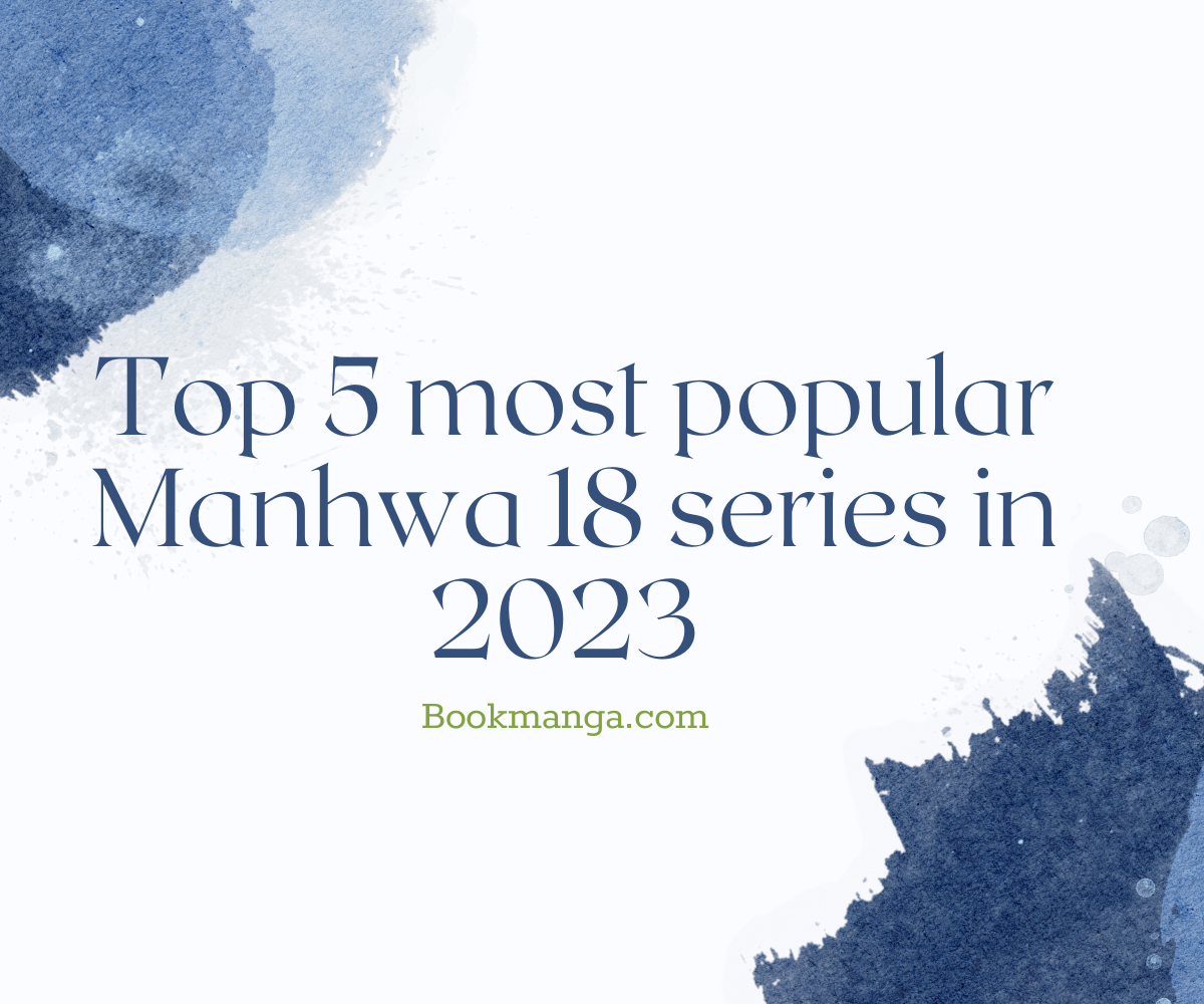 Top 5 most popular Manhwa 18 series in 2023